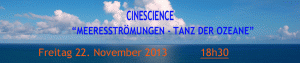 In Partnerschaft mit ARTE wird am 22 November im Rahmen von Cinescience der Dokumentarfilme "Meeresströmungen" in Vorpremiere gezeigt.